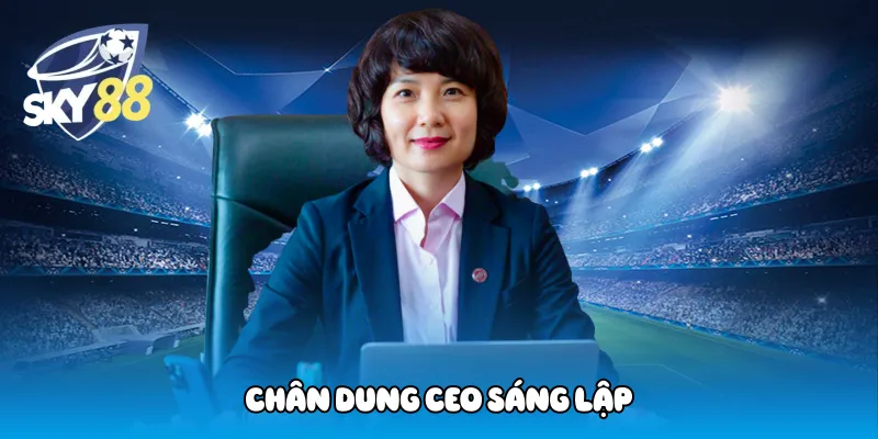 Chân dung CEO sáng lập