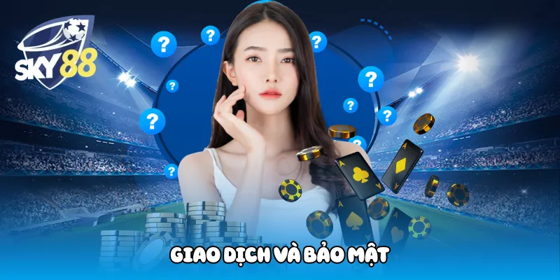 Giao Dịch Và Bảo Mật