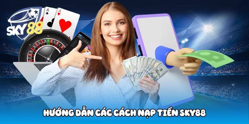 Hướng Dẫn Các Cách Nạp Tiền Sky88