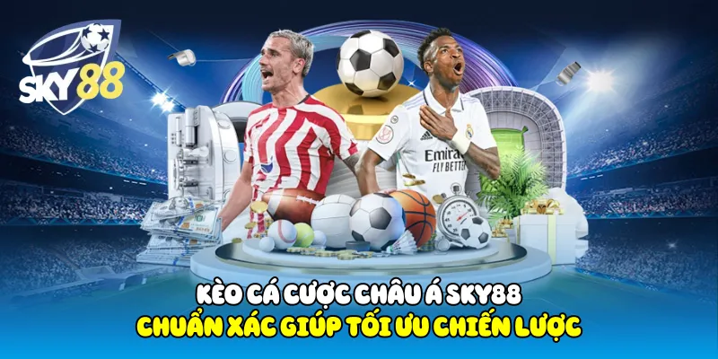 Kèo Cá Cược Châu Á Sky88