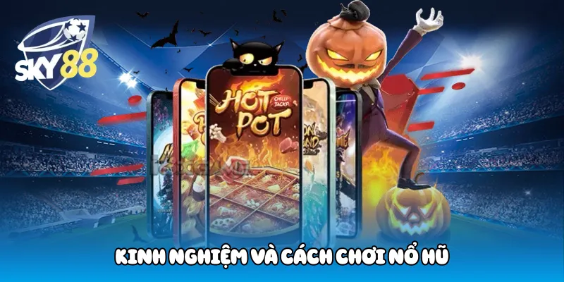 Kinh Nghiệm Và Cách Chơi Nổ Hũ