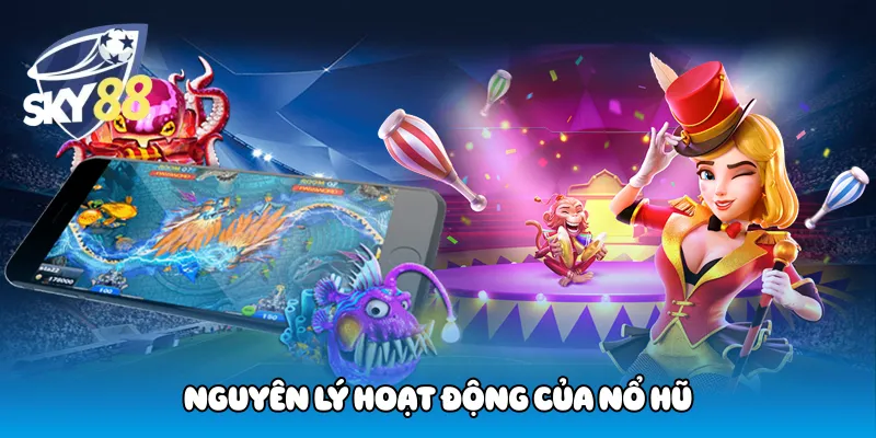 Nguyên Lý Hoạt Động Của Nổ Hũ