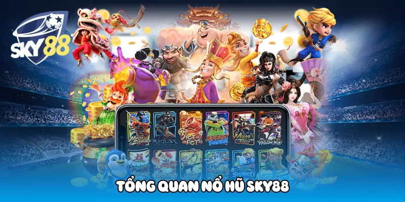 Tổng Quan Nổ Hũ Sky88
