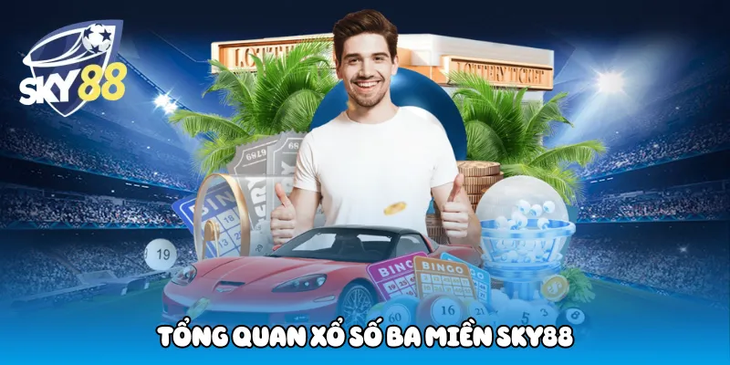 Tổng quan xổ số ba miền Sky88