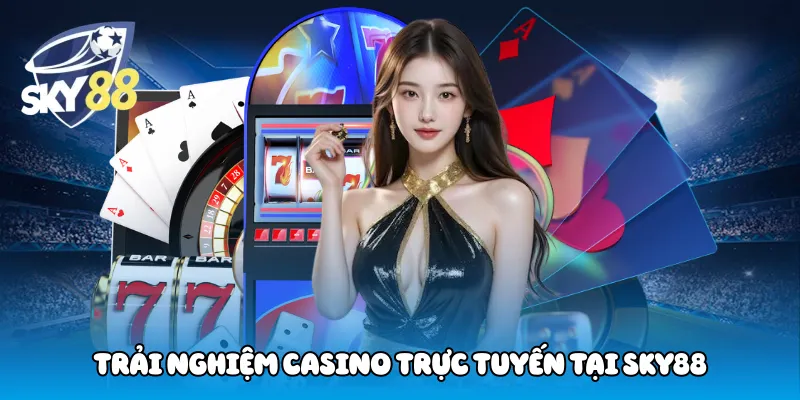 Trải Nghiệm Casino trực tuyến tại Sky88